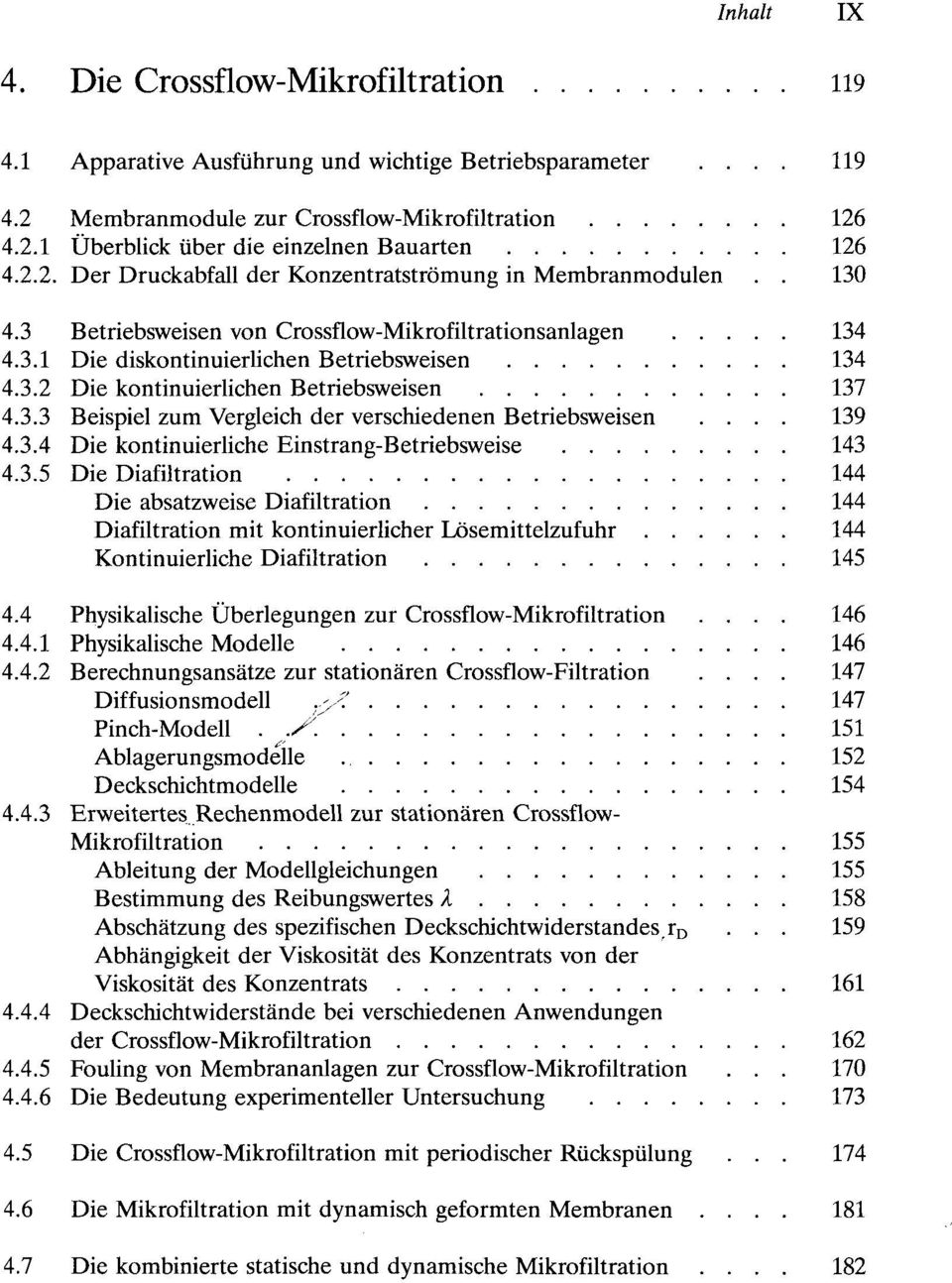 3.3 Beispiel zum Vergleich der verschiedenen Betriebsweisen.... 139 4.3.4 Die kontinuierliche Einstrang-Betriebsweise 143 4.3.5 Die Diafiltration 144 Die absatzweise Diafiltration 144 Diafiltration mit kontinuierlicher Lösemittelzufuhr 144 Kontinuierliche Diafiltration 145 4.