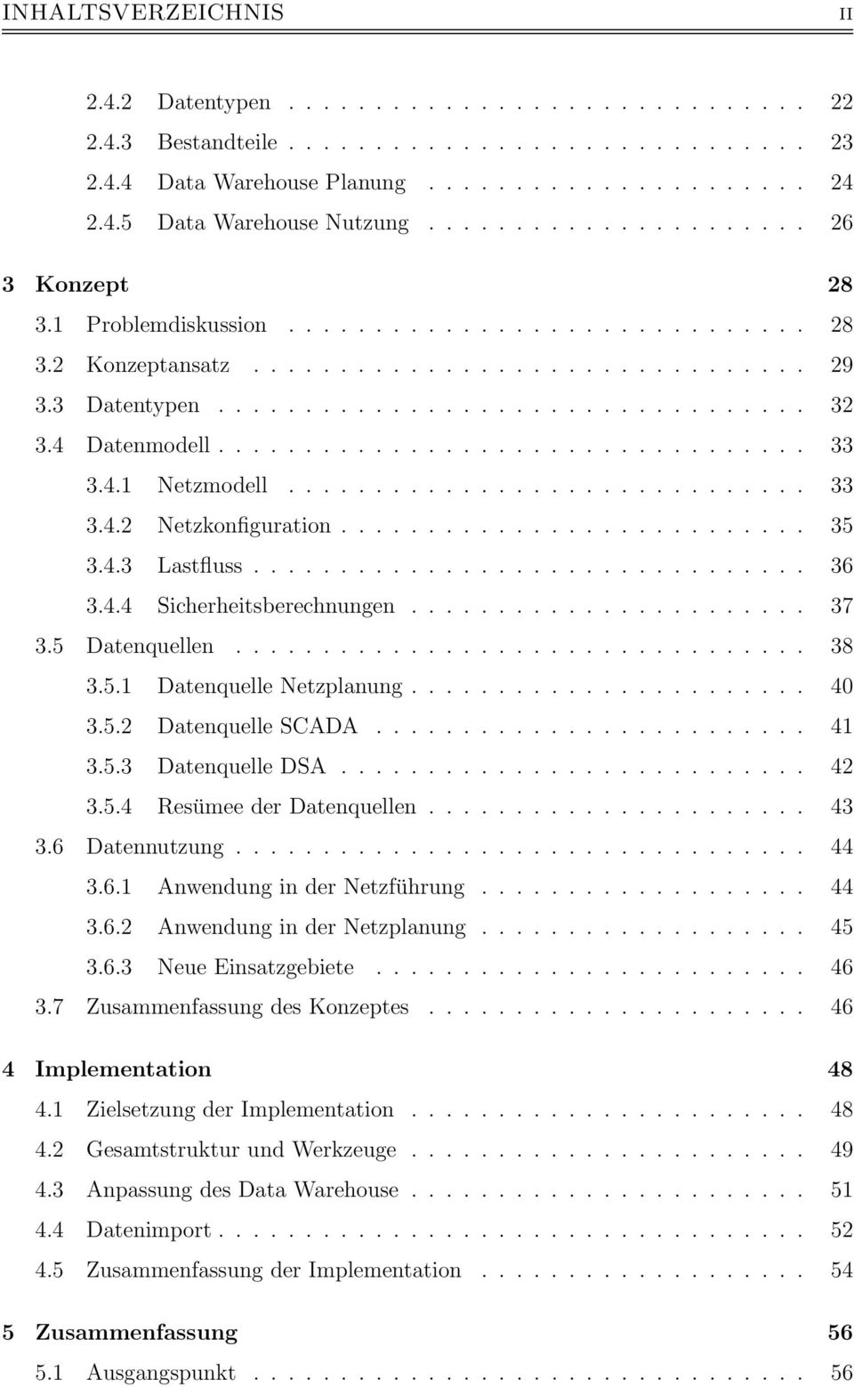 4 Datenmodell.................................. 33 3.4.1 Netzmodell.............................. 33 3.4.2 Netzkonfiguration........................... 35 3.4.3 Lastfluss................................ 36 3.