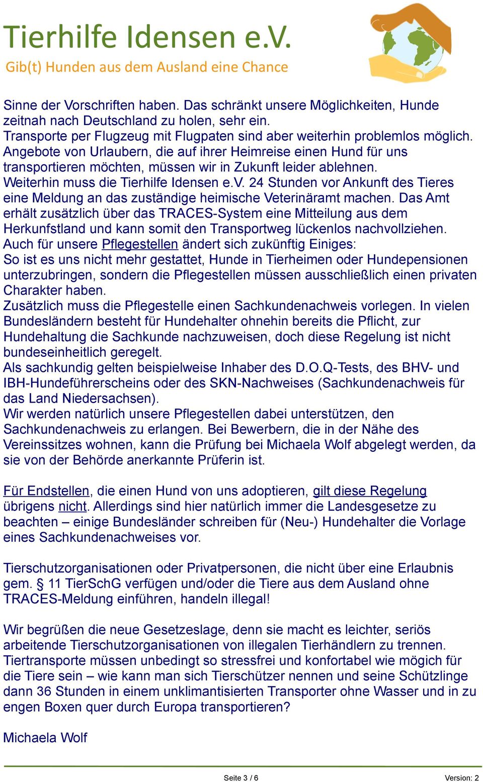 Das Amt erhält zusätzlich über das TRACES-System eine Mitteilung aus dem Herkunfstland und kann somit den Transportweg lückenlos nachvollziehen.