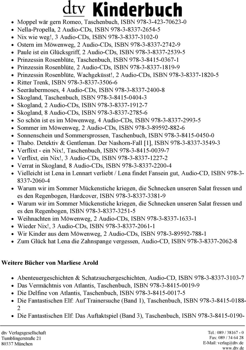 978-3-8415-0367-1 Prinzessin Rosenblüte, 2 Audio-CDs, ISBN 978-3-8337-1819-9 Prinzessin Rosenblüte, Wachgeküsst!