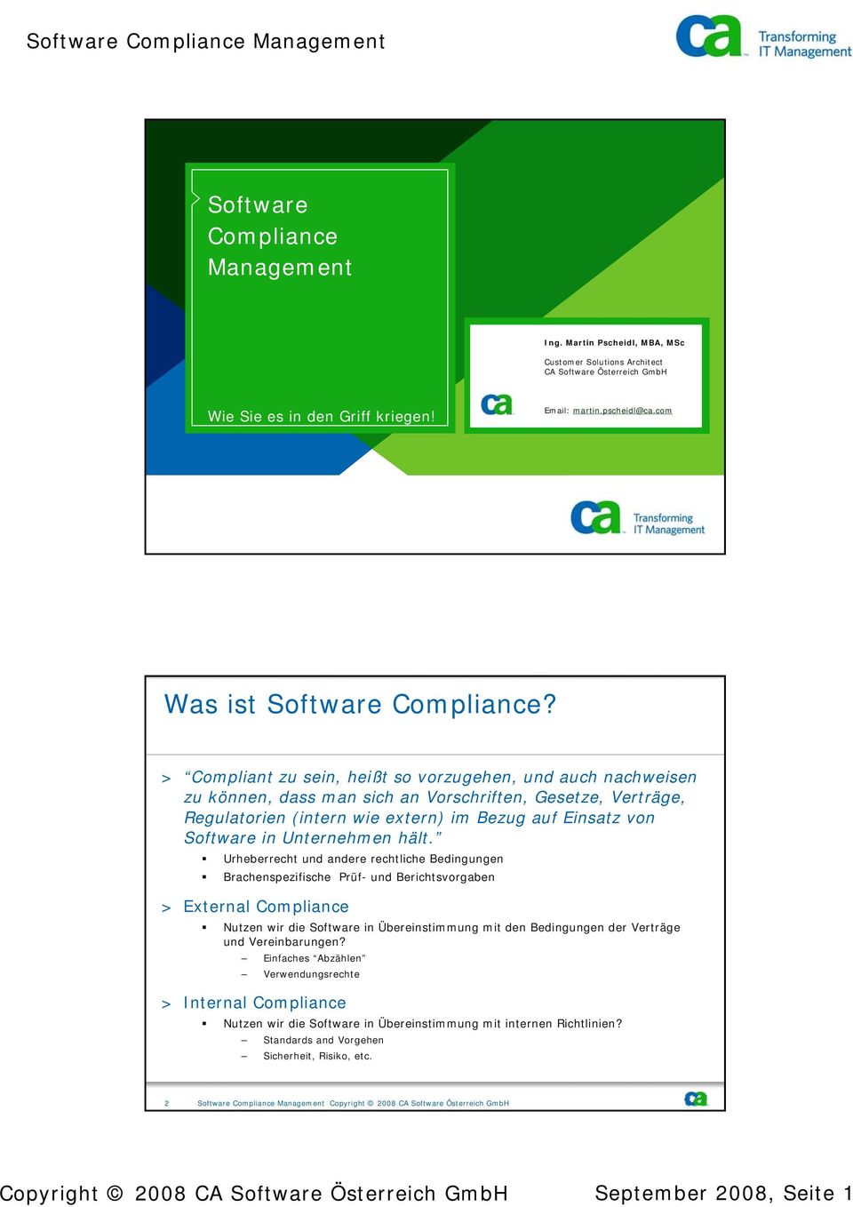 > Compliant zu sein, heißt so vorzugehen, und auch nachweisen zu können, dass man sich an Vorschriften, Gesetze, Verträge, Regulatorien (intern wie extern) im Bezug auf Einsatz von Software in