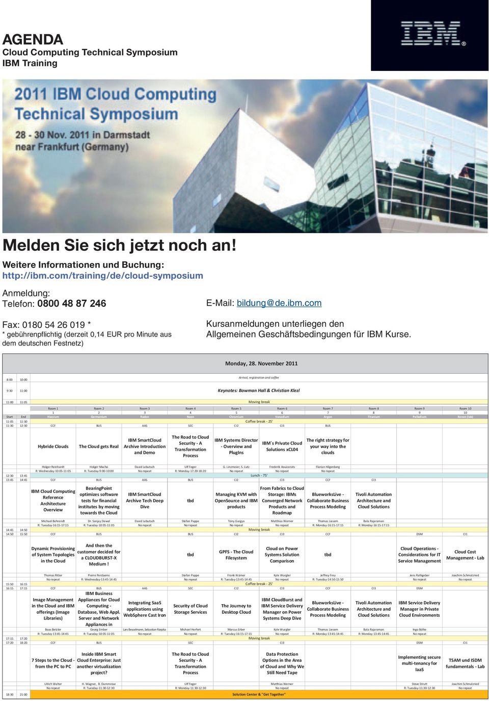 com/training/de/cloud-symposium Anmeldung: Telefon: 0800 48 87 246 E-Mail: bildung@de.ibm.