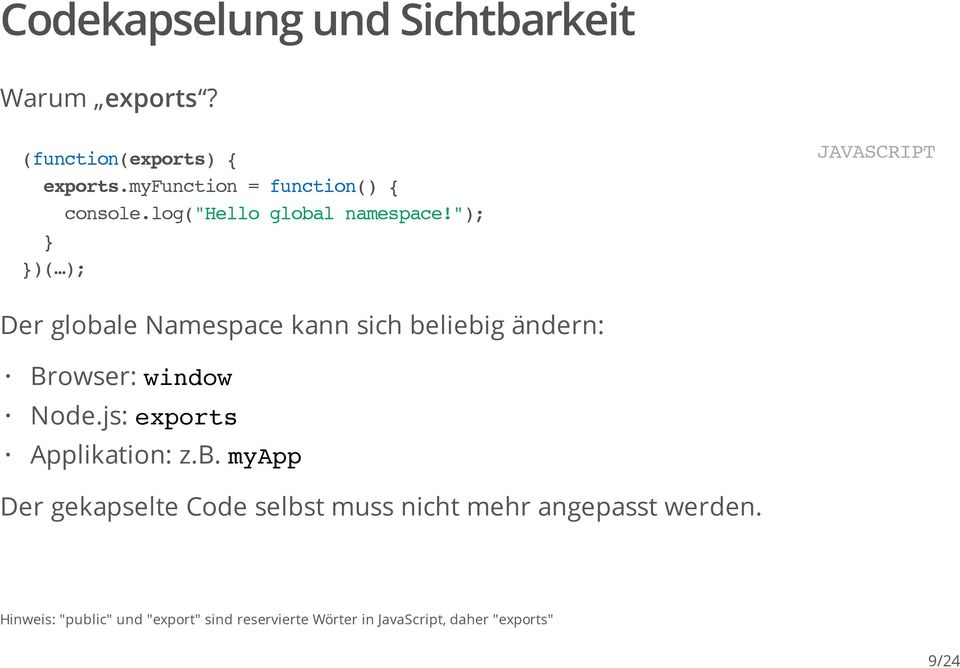 "); } })( ); Der globale Namespace kann sich beliebig ändern: Browser: window Node.