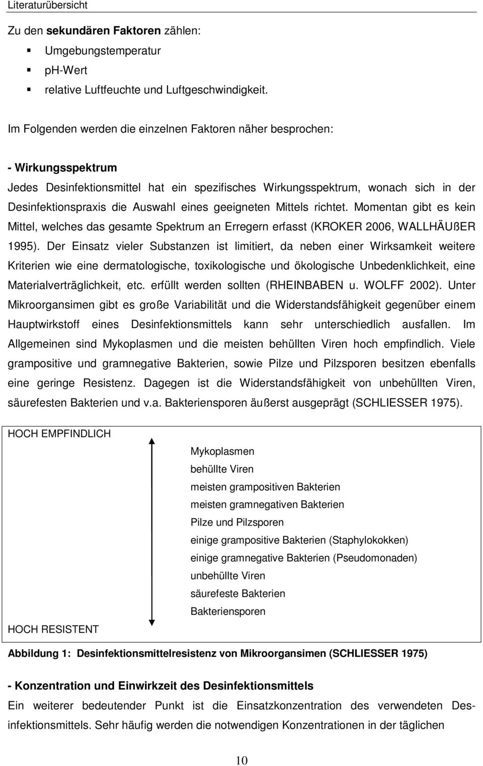 eines geeigneten Mittels richtet. Momentan gibt es kein Mittel, welches das gesamte Spektrum an Erregern erfasst (KROKER 2006, WALLHÄUßER 1995).