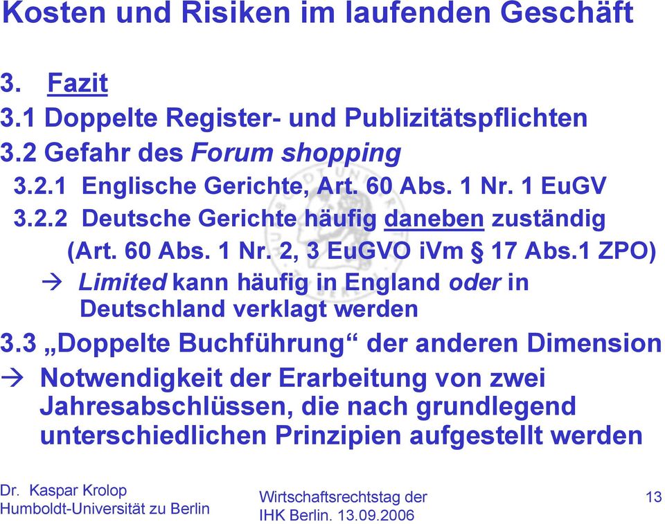 1 ZPO) Limited kann häufig in England oder in Deutschland verklagt werden 3.