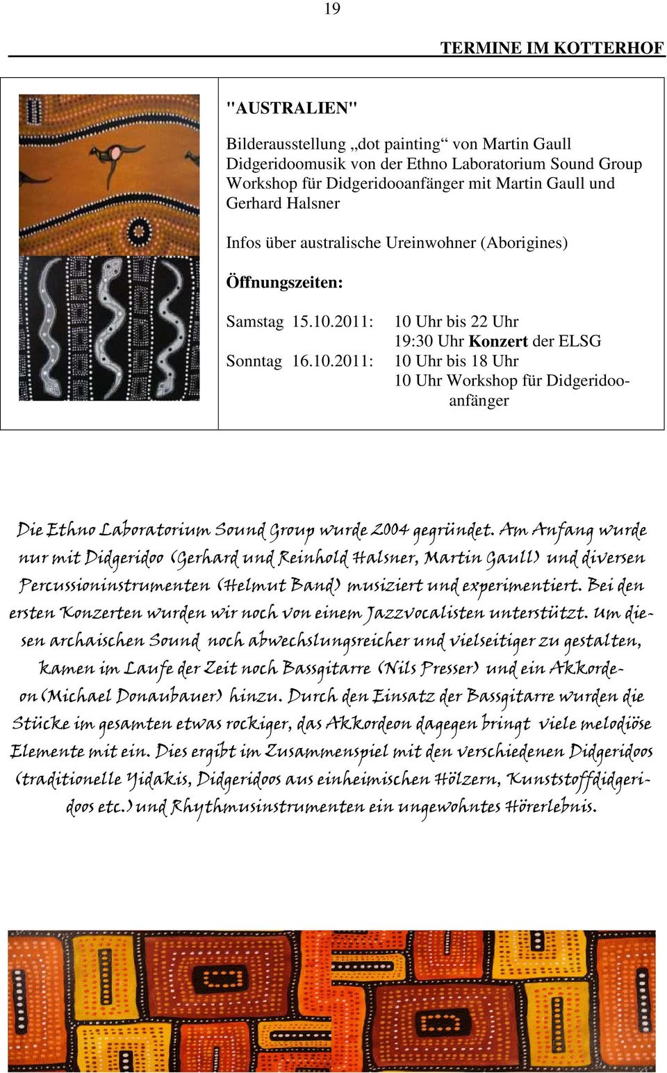 2011: Sonntag 16.10.2011: 10 Uhr bis 22 Uhr 19:30 Uhr Konzert der ELSG 10 Uhr bis 18 Uhr 10 Uhr Workshop für Didgeridooanfänger Die Ethno Laboratorium Sound Group wurde 2004 gegründet.