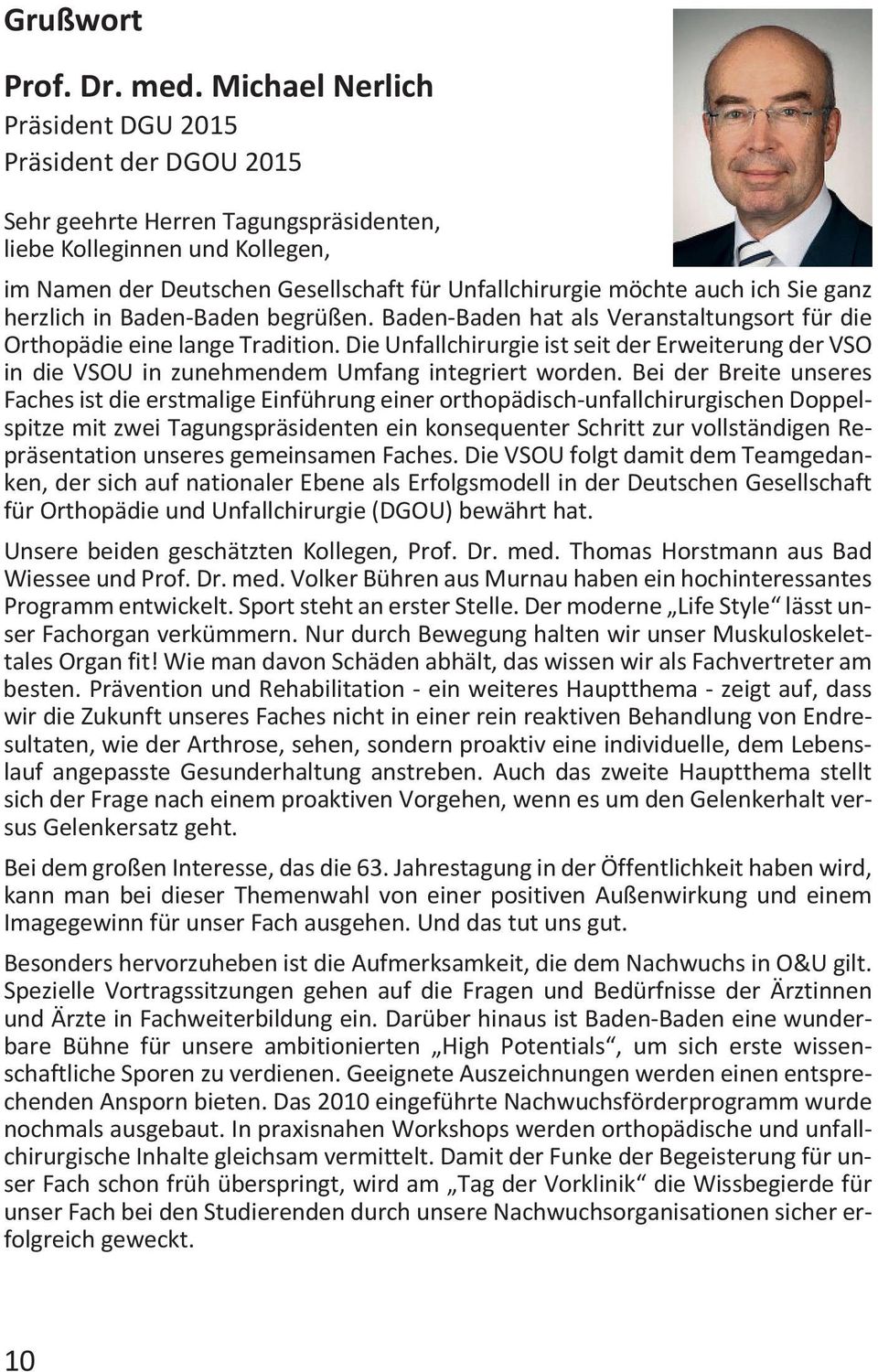 ich Sie ganz herzlich in Baden-Baden begrüßen. Baden-Baden hat als Veranstaltungsort für die Orthopädie eine lange Tradition.