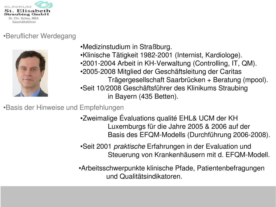 Seit 10/2008 des Klinikums Straubing in Bayern (435 Betten).