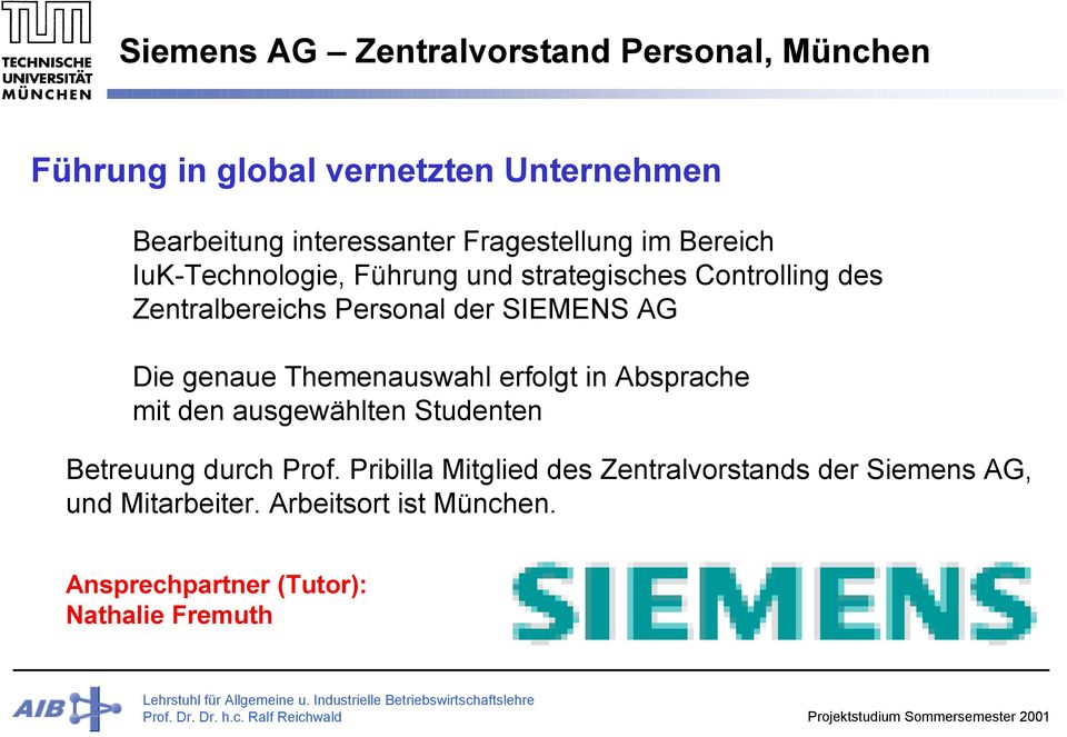 SIEMENS AG Die genaue Themenauswahl erfolgt in Absprache mit den ausgewählten Studenten Betreuung durch Prof.