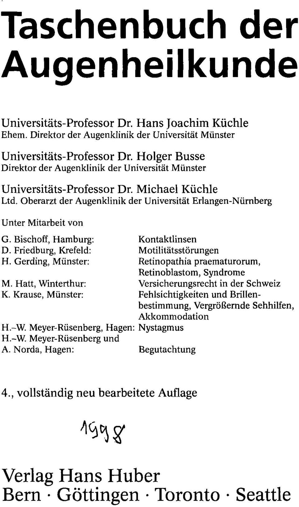 Bischoff, Hamburg: Kontaktlinsen D. Friedburg, Krefeld: Motilitätsstörungen H. Gerding, Münster: Retinopathia praematurorum, Retinoblastom, Syndrome M.