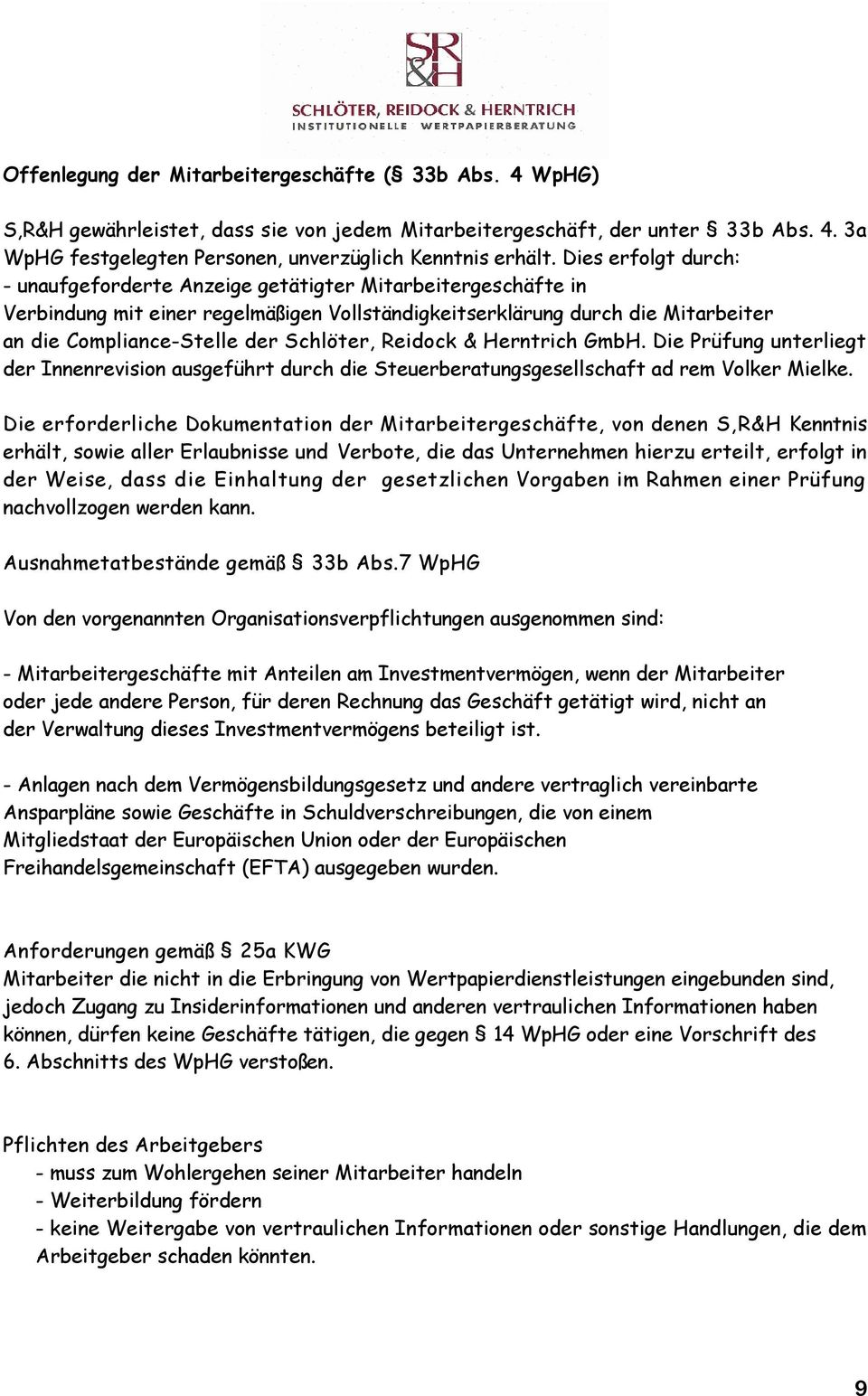 Schlöter, Reidock & Herntrich GmbH. Die Prüfung unterliegt der Innenrevision ausgeführt durch die Steuerberatungsgesellschaft ad rem Volker Mielke.