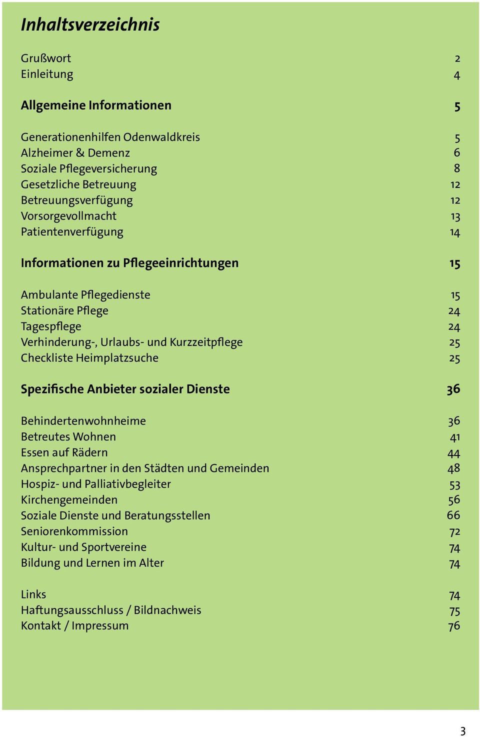 Spezifische Anbieter sozialer Dienste Behindertenwohnheime Betreutes Wohnen Essen auf Rädern Ansprechpartner in den Städten und Gemeinden Hospiz- und Palliativbegleiter Kirchengemeinden Soziale