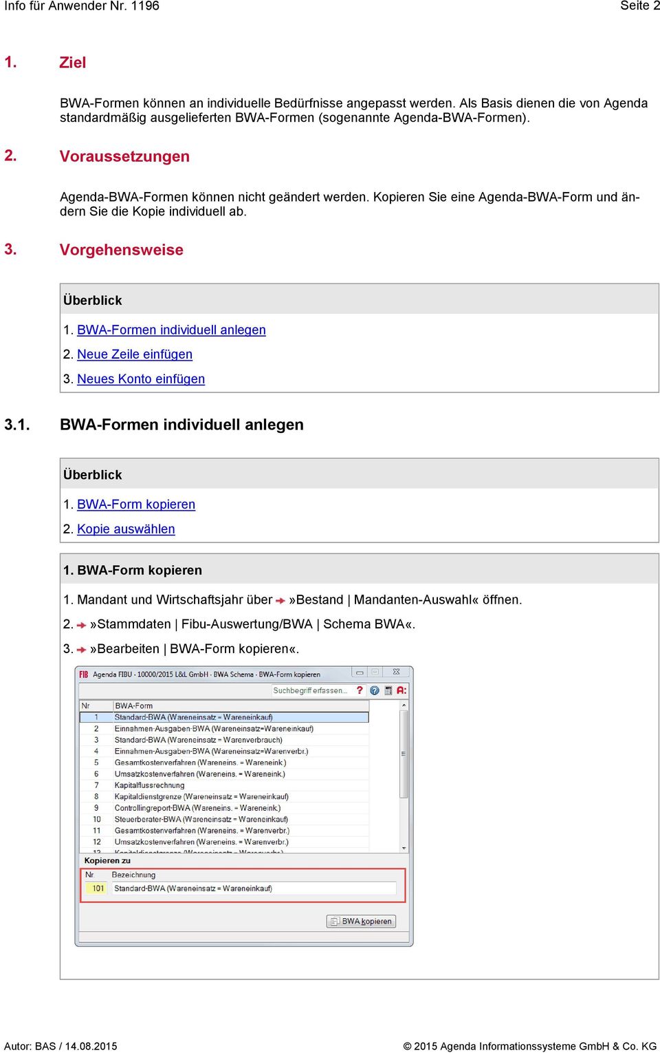 Kopieren Sie eine Agenda-BWA-Form und ändern Sie die Kopie individuell ab. 3. Vorgehensweise Überblick 1. BWA-Formen individuell anlegen 2. Neue Zeile einfügen 3.