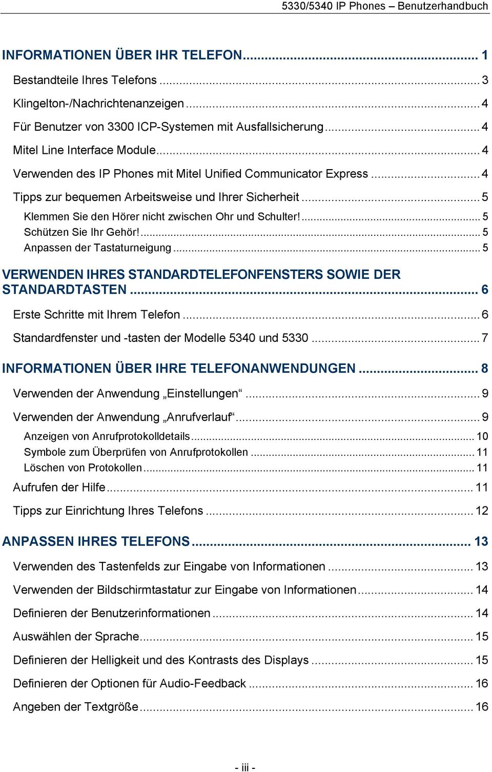 ... 5 Schützen Sie Ihr Gehör!... 5 Anpassen der Tastaturneigung... 5 VERWENDEN IHRES STANDARDTELEFONFENSTERS SOWIE DER STANDARDTASTEN... 6 Erste Schritte mit Ihrem Telefon.