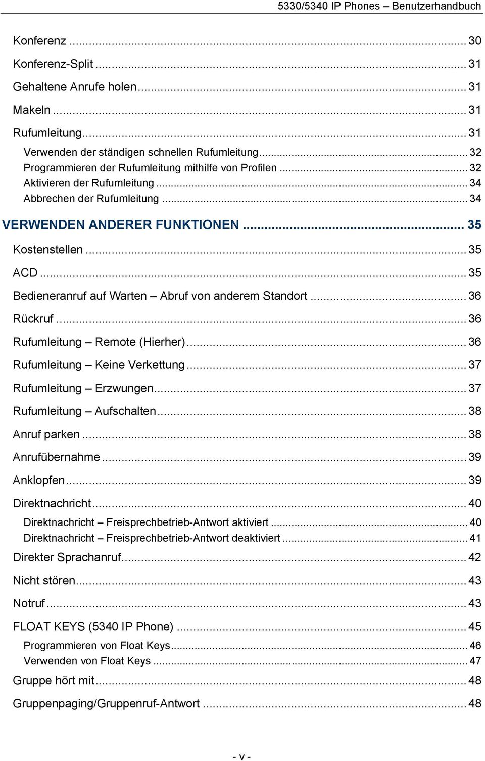 .. 35 Bedieneranruf auf Warten Abruf von anderem Standort... 36 Rückruf... 36 Rufumleitung Remote (Hierher)... 36 Rufumleitung Keine Verkettung... 37 Rufumleitung Erzwungen.