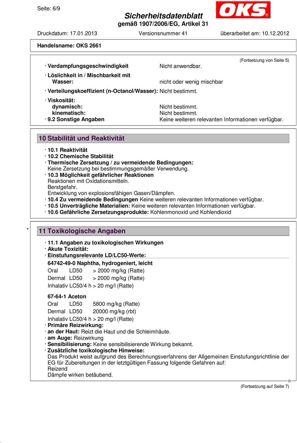 2 Sonstige Angaben Keine weiteren relevanten Informationen verfügbar. 10 Stabilität und Reaktivität 10.1 Reaktivität 10.