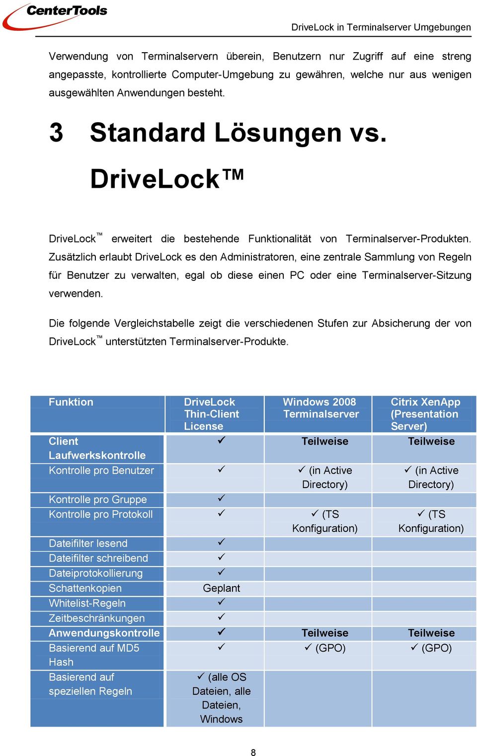 Zusätzlich erlaubt DriveLock es den Administratoren, eine zentrale Sammlung von Regeln für Benutzer zu verwalten, egal ob diese einen PC oder eine Terminalserver-Sitzung verwenden.