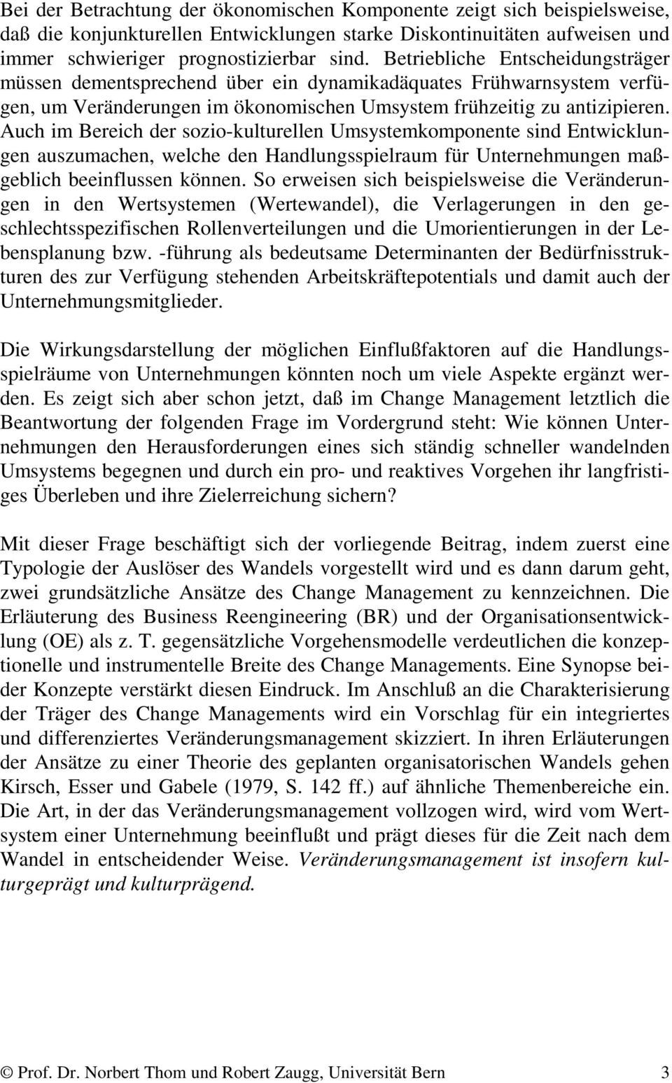 Auch im Bereich der sozio-kulturellen Umsystemkomponente sind Entwicklungen auszumachen, welche den Handlungsspielraum für Unternehmungen maßgeblich beeinflussen können.