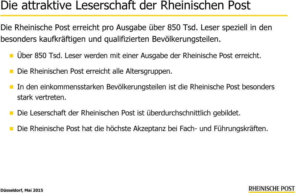 Leser werden mit einer Ausgabe der Rheinische Post erreicht. Die Rheinischen Post erreicht alle Altersgruppen.
