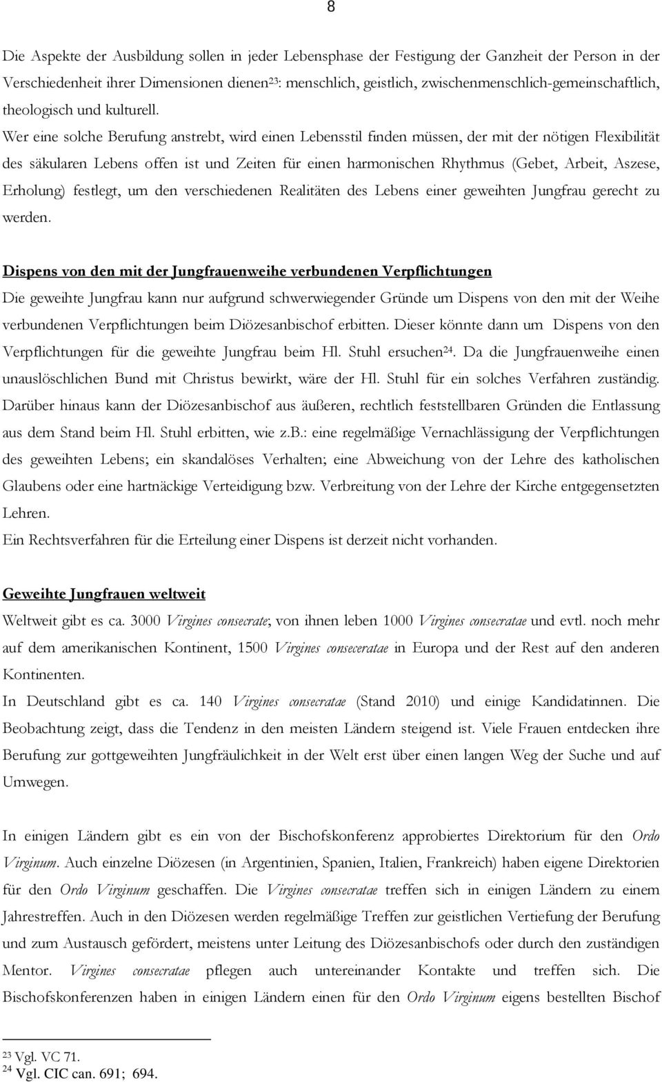 Wer eine solche Berufung anstrebt, wird einen Lebensstil finden müssen, der mit der nötigen Flexibilität des säkularen Lebens offen ist und Zeiten für einen harmonischen Rhythmus (Gebet, Arbeit,