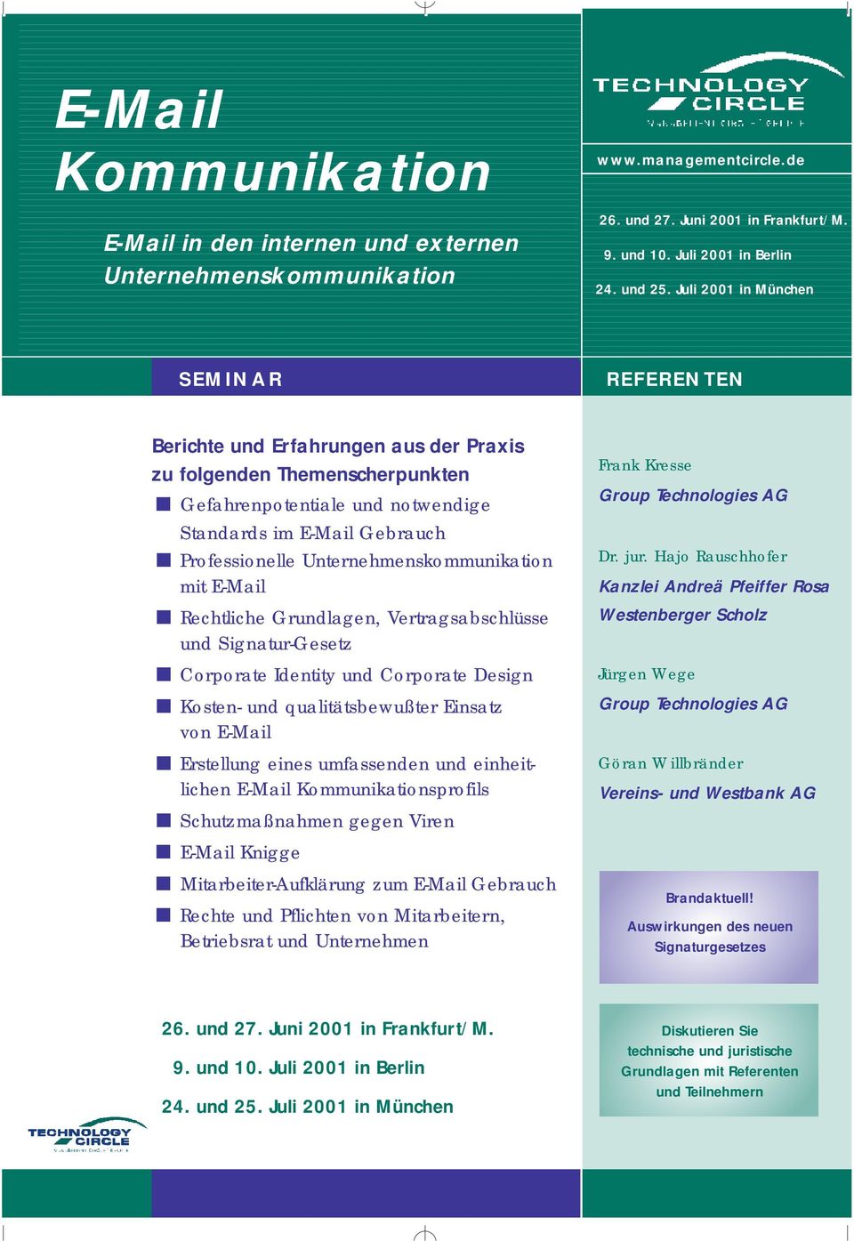 Juli 2001 in München S E M I N A R R E F E R E N T E N Berichte und Erfahrungen aus der Praxis zu folgenden Themenscherpunkten Gefahrenpotentiale und notwendige Standards im E-Mail Gebrauch