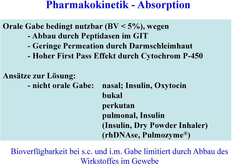 - nicht orale Gabe: nasal; Insulin, Oxytocin bukal perkutan pulmonal, Insulin (Insulin, Dry Powder Inhaler)