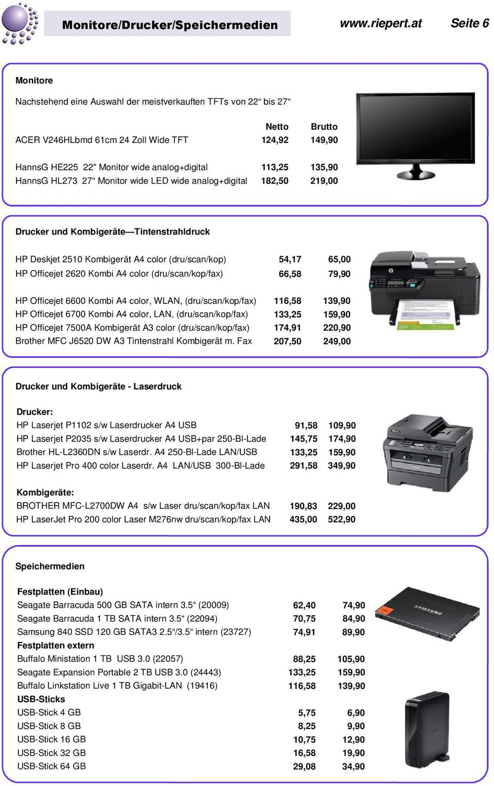 135,90 HannsG HL273 27 Monitor wide LED wide analog+digital 182,50 219,00 Drucker und Kombigeräte Tintenstrahldruck HP Deskjet 2510 Kombigerät A4 color (dru/scan/kop) 54,17 65,00 HP Officejet 2620