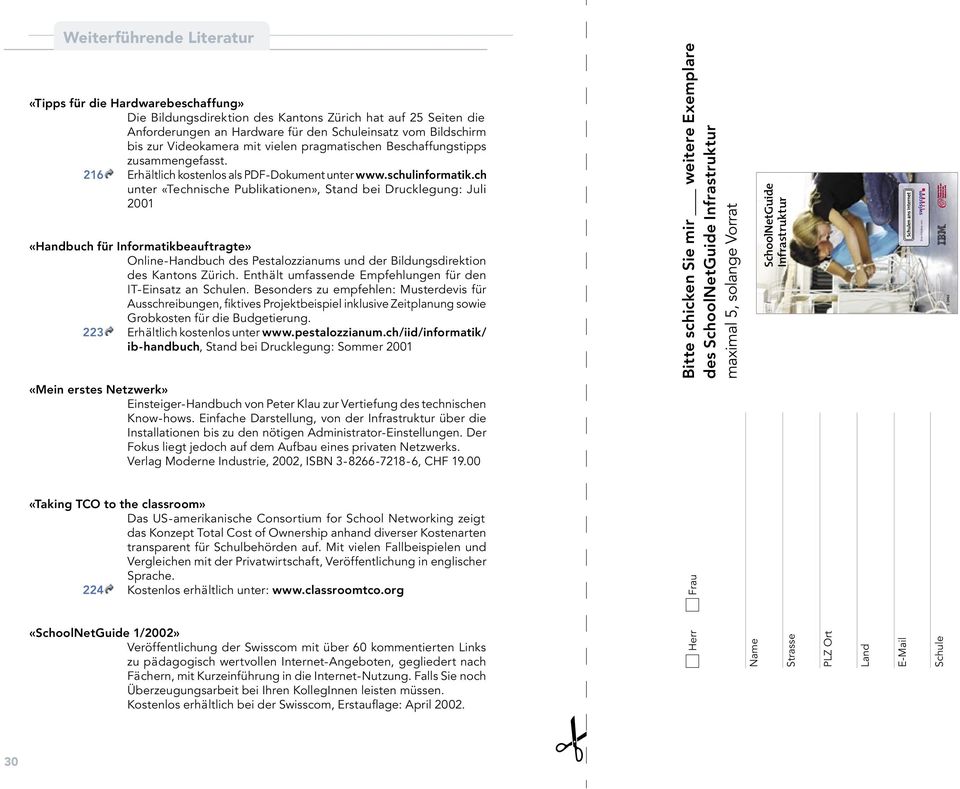 ch unter «Technische Publikationen», Stand bei Drucklegung: Juli 2001 «Handbuch für Informatikbeauftragte» Online-Handbuch des Pestalozzianums und der Bildungsdirektion des Kantons Zürich.