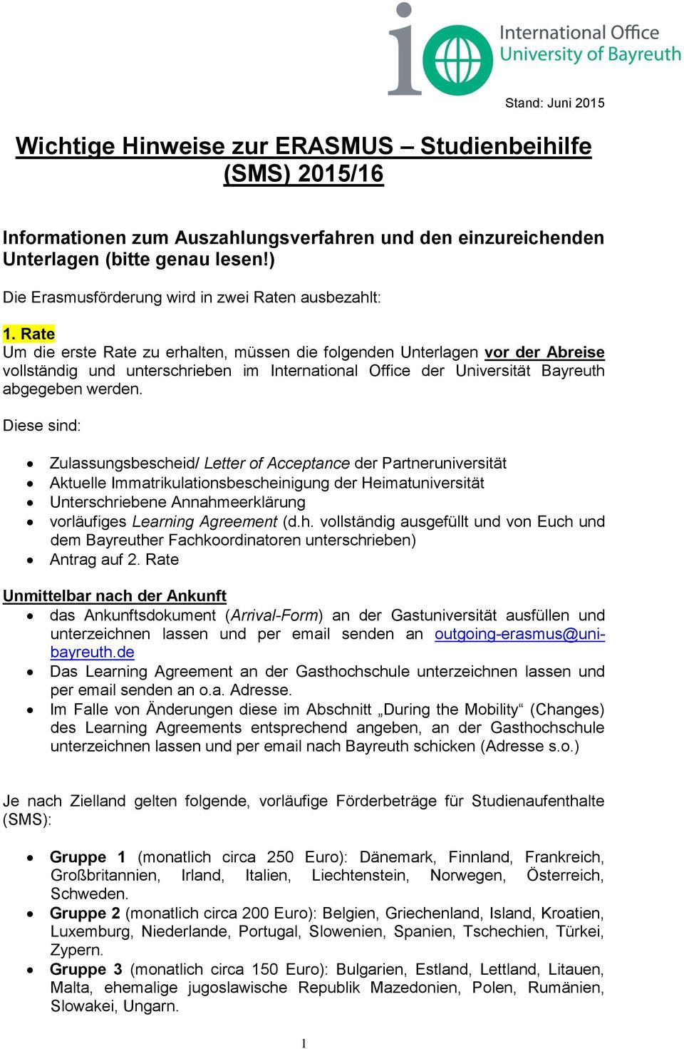Rate Um die erste Rate zu erhalten, müssen die folgenden Unterlagen vor der Abreise vollständig und unterschrieben im International Office der Universität Bayreuth abgegeben werden.