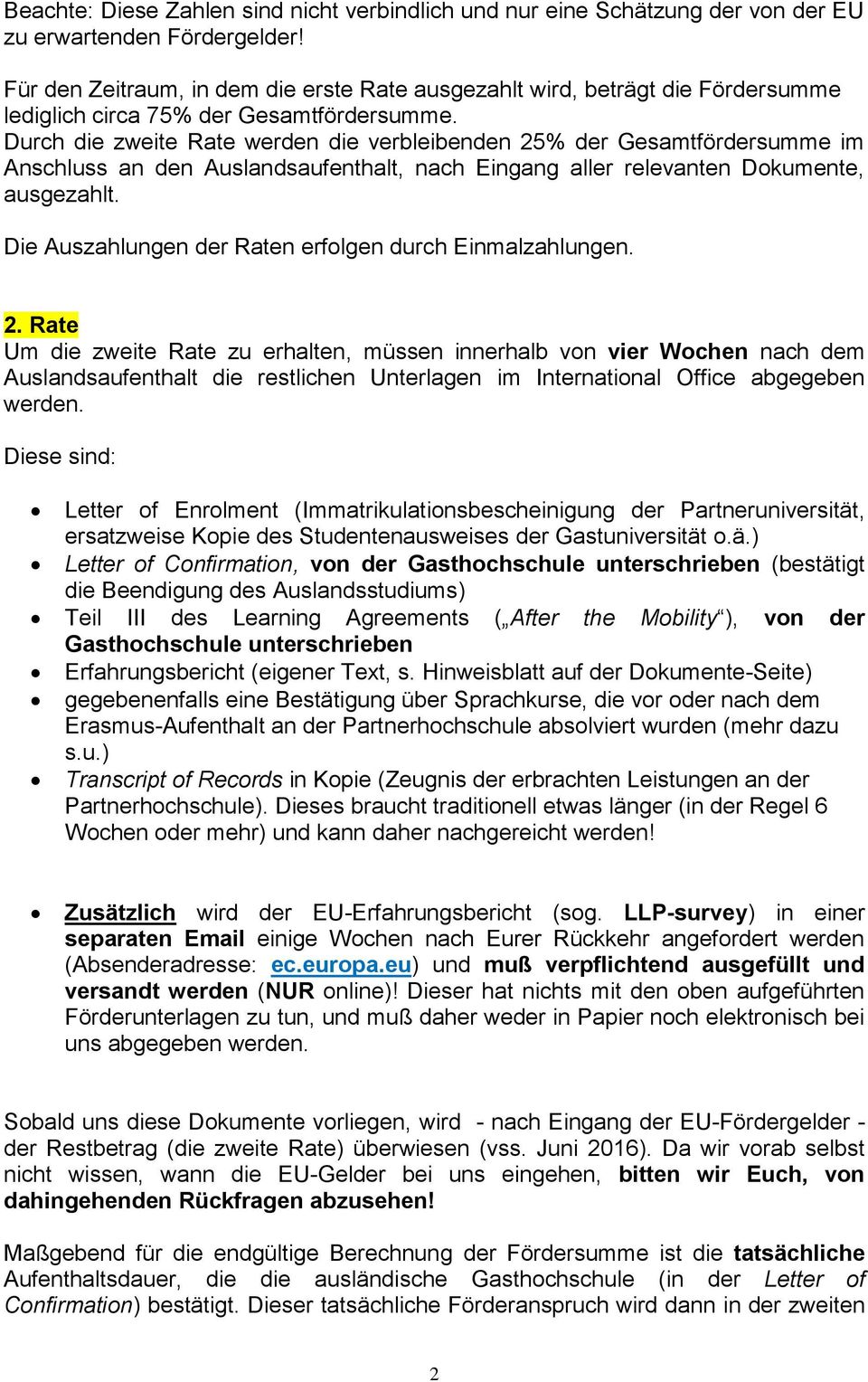 Durch die zweite Rate werden die verbleibenden 25% der Gesamtfördersumme im Anschluss an den Auslandsaufenthalt, nach Eingang aller relevanten Dokumente, ausgezahlt.