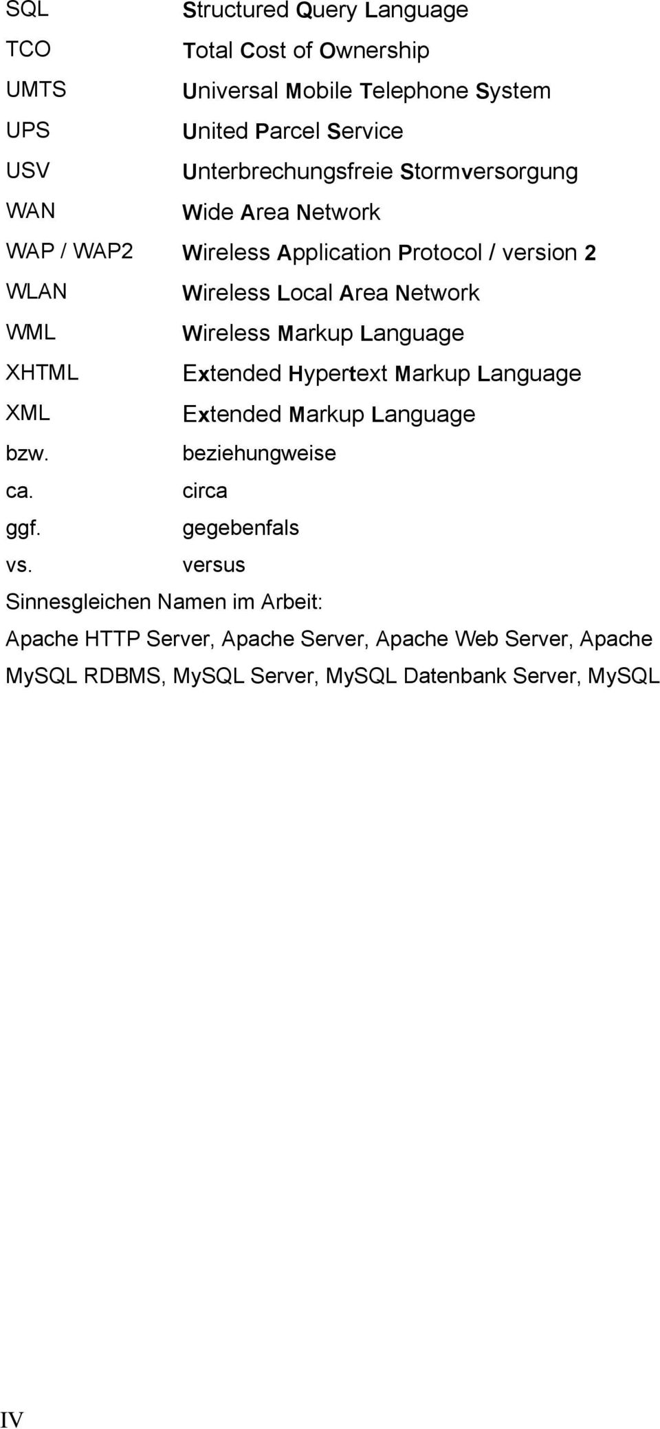 WML Wireless Markup Language XHTML Extended Hypertext Markup Language XML Extended Markup Language bzw. beziehungweise ca. circa ggf.