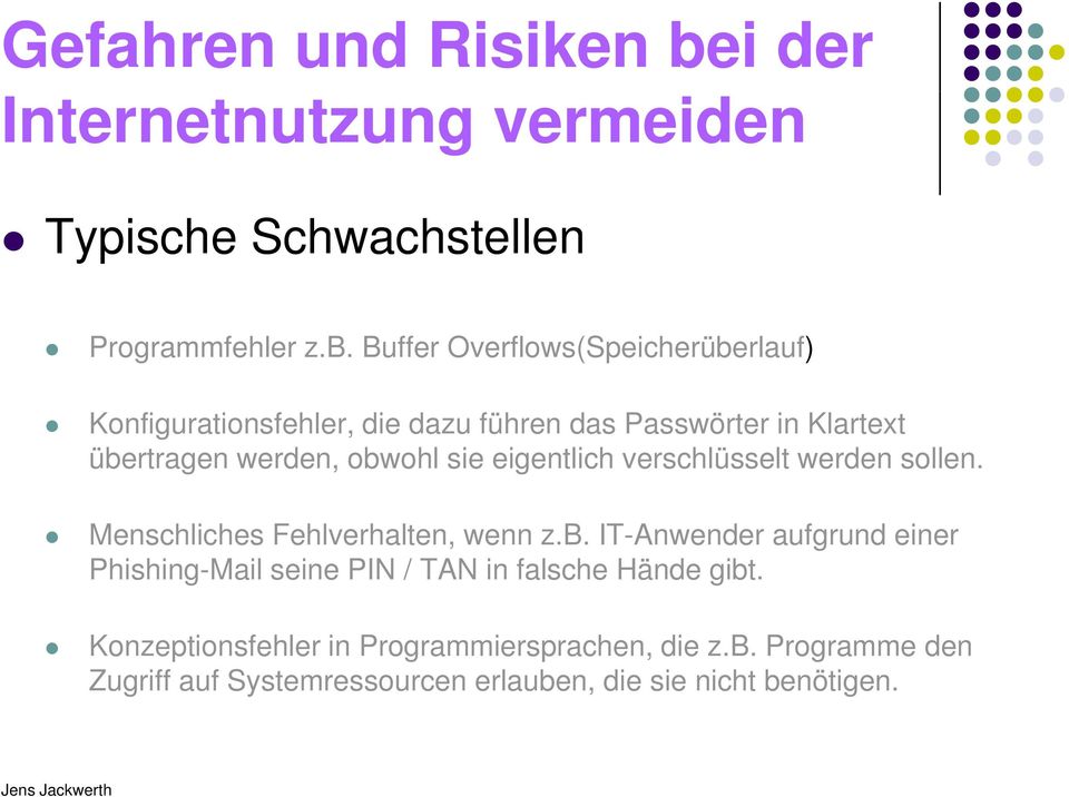 Buffer Overflows(Speicherüberlauf) Konfigurationsfehler, f die dazu führen das Passwörter in Klartext t übertragen werden, obwohl