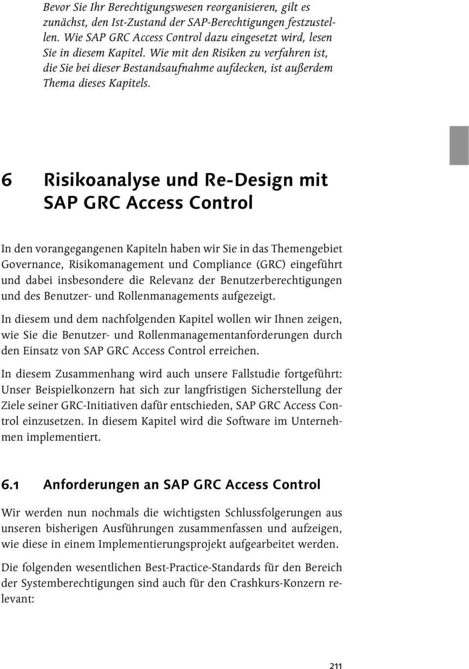 6 Risikoanalyse und Re-Design mit SAP GRC Access Control In den vorangegangenen Kapiteln haben wir Sie in das Themengebiet Governance, Risikomanagement und Compliance (GRC) eingeführt und dabei