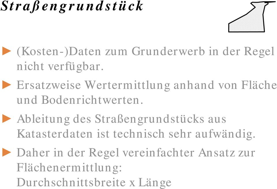 Ableitung des Straßengrundstücks aus Katasterdaten ist technisch sehr aufwändig.