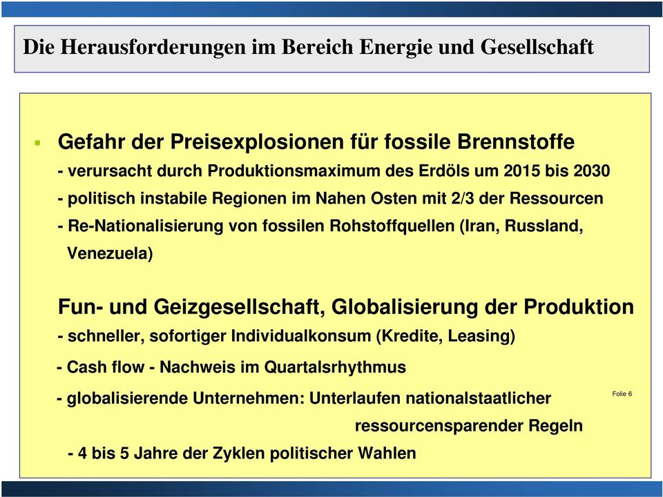 Russland, Venezuela) Fun- und Geizgesellschaft, Globalisierung der Produktion - schneller, sofortiger Individualkonsum (Kredite, Leasing) - Cash flow -