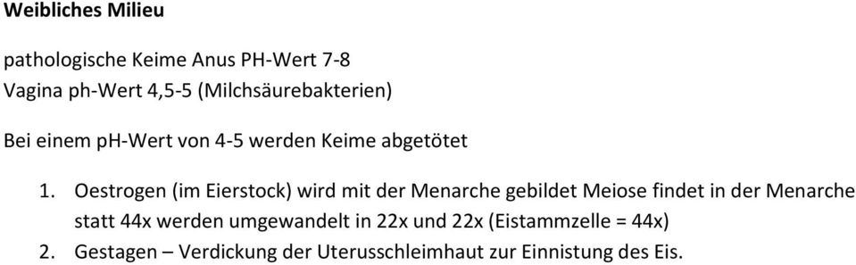 Oestrogen (im Eierstock) wird mit der Menarche gebildet Meiose findet in der Menarche statt