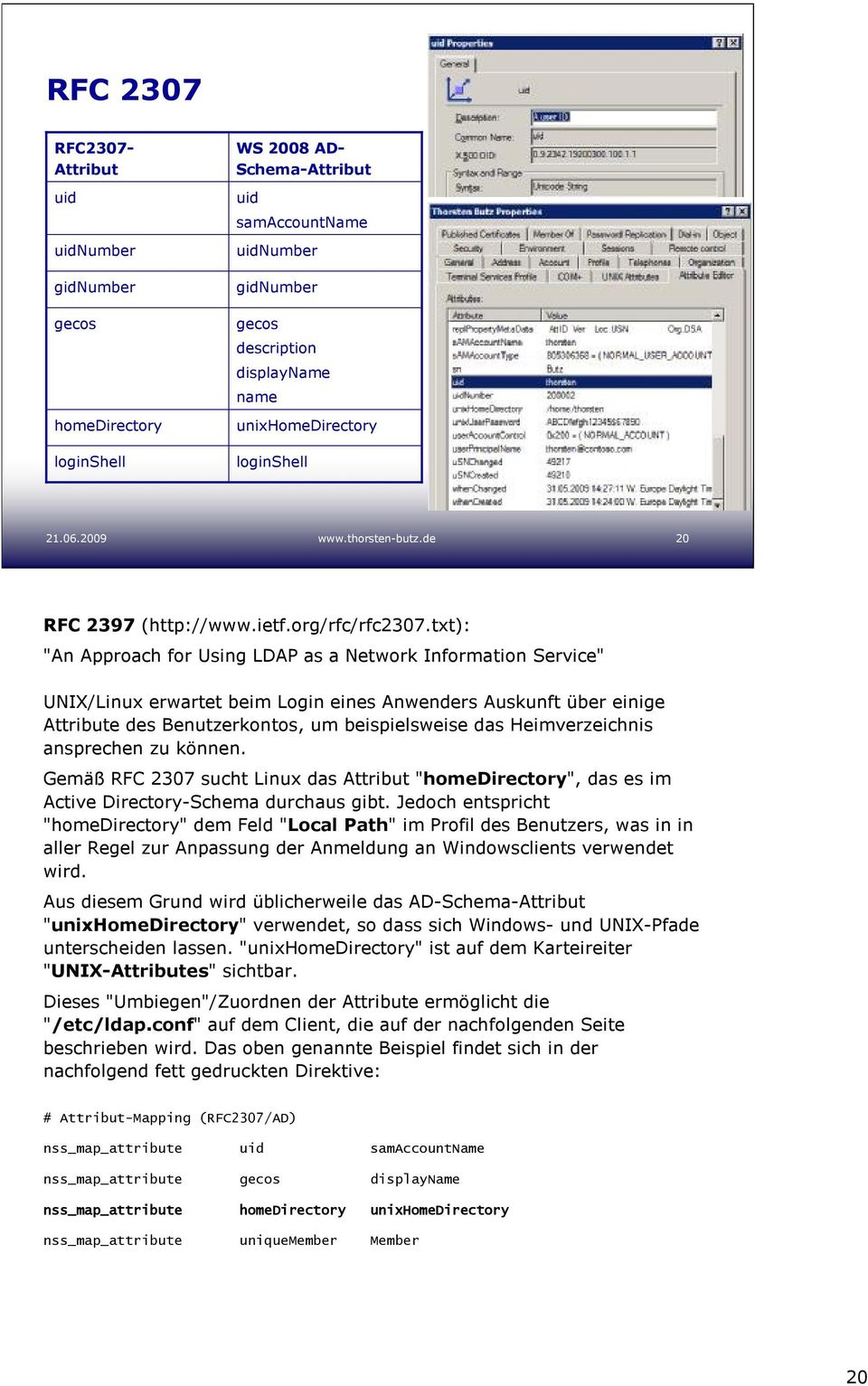 txt): "An Approach for Using LDAP as a Network Information Service" UNIX/Linux erwartet beim Login eines Anwenders Auskunft über einige Attribute des Benutzerkontos, um beispielsweise das