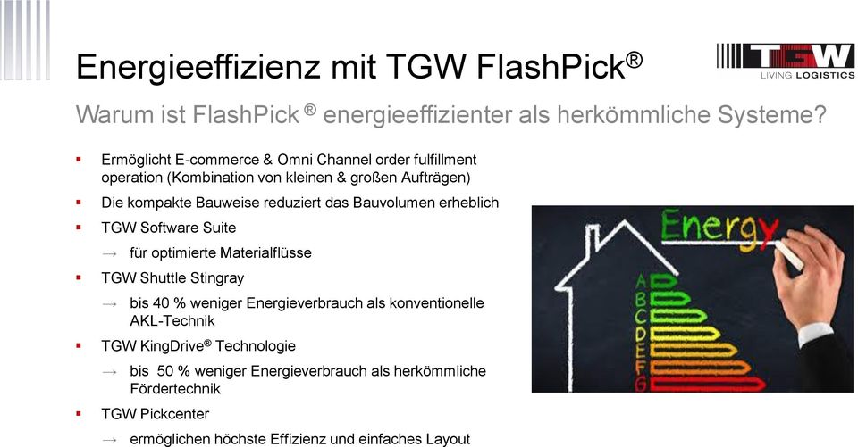 reduziert das Bauvolumen erheblich TGW Software Suite für optimierte Materialflüsse TGW Shuttle Stingray bis 40 % weniger Energieverbrauch