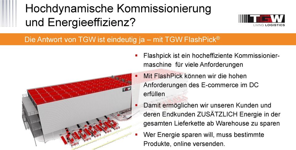 viele Anforderungen Mit FlashPick können wir die hohen Anforderungen des E-commerce im DC erfüllen Damit