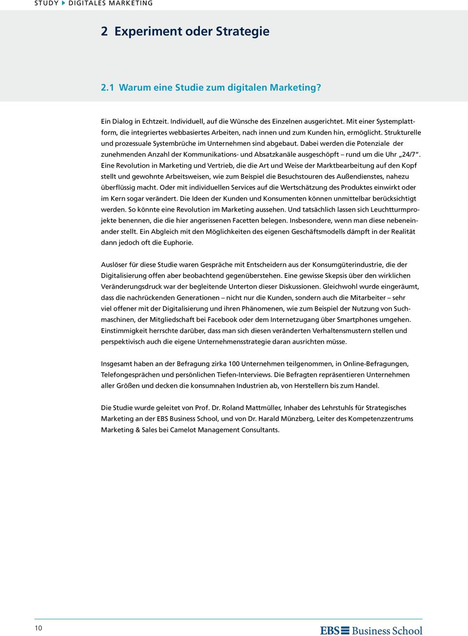 Dabei werden die Potenziale der zunehmenden Anzahl der Kommunikations- und Absatzkanäle ausgeschöpft rund um die Uhr 24/7.