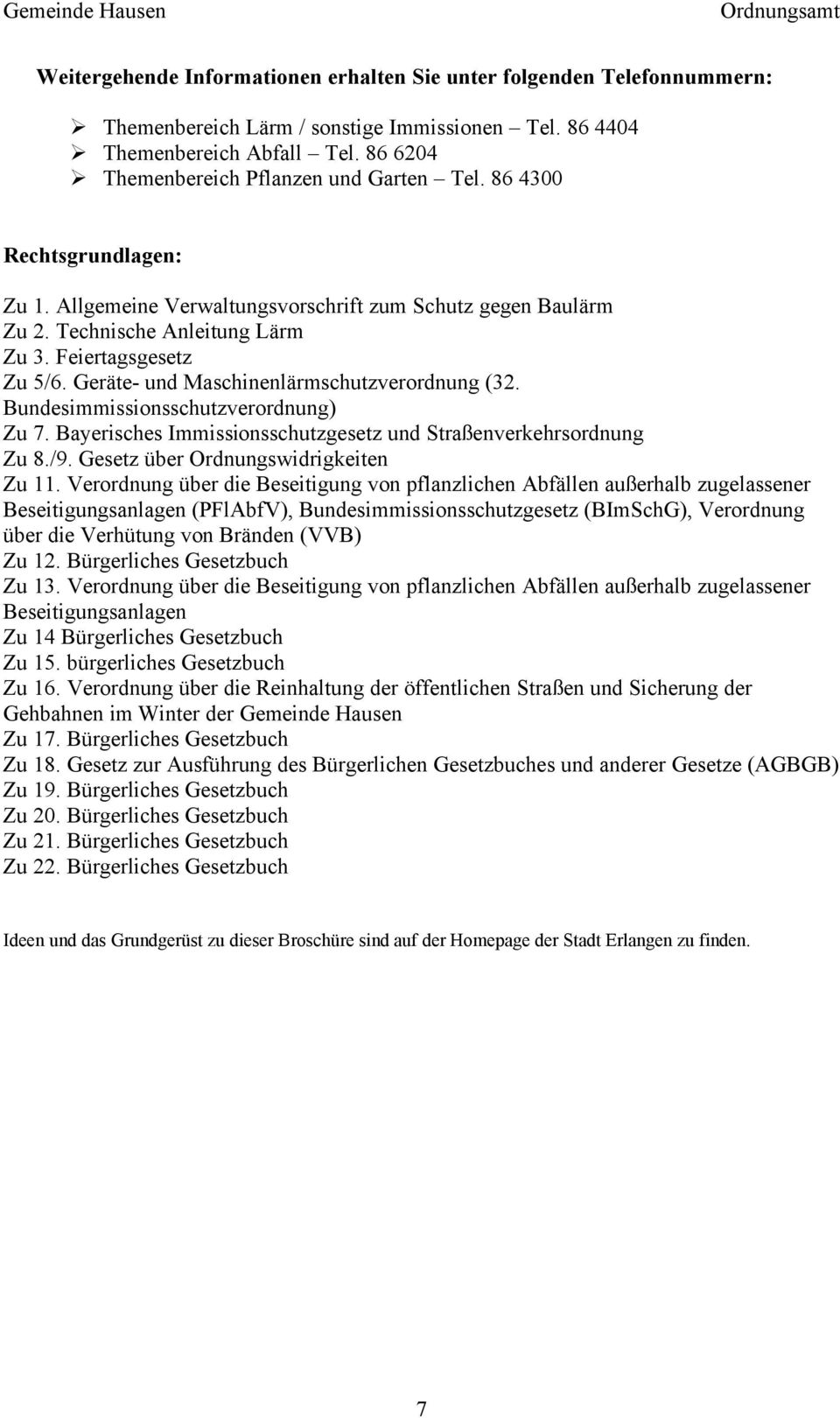 Geräte- und Maschinenlärmschutzverordnung (32. Bundesimmissionsschutzverordnung) Zu 7. Bayerisches Immissionsschutzgesetz und Straßenverkehrsordnung Zu 8./9. Gesetz über Ordnungswidrigkeiten Zu 11.