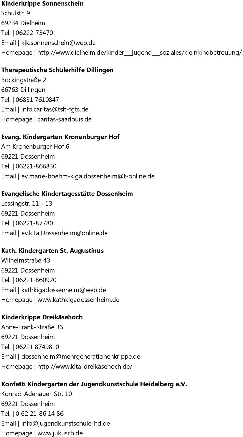 de Evang. Kindergarten Kronenburger Hof Am Kronenburger Hof 6 69221 Dossenheim Tel. 06221-866830 Email ev.marie-boehm-kiga.dossenheim@t-online.de Evangelische Kindertagesstätte Dossenheim Lessingstr.