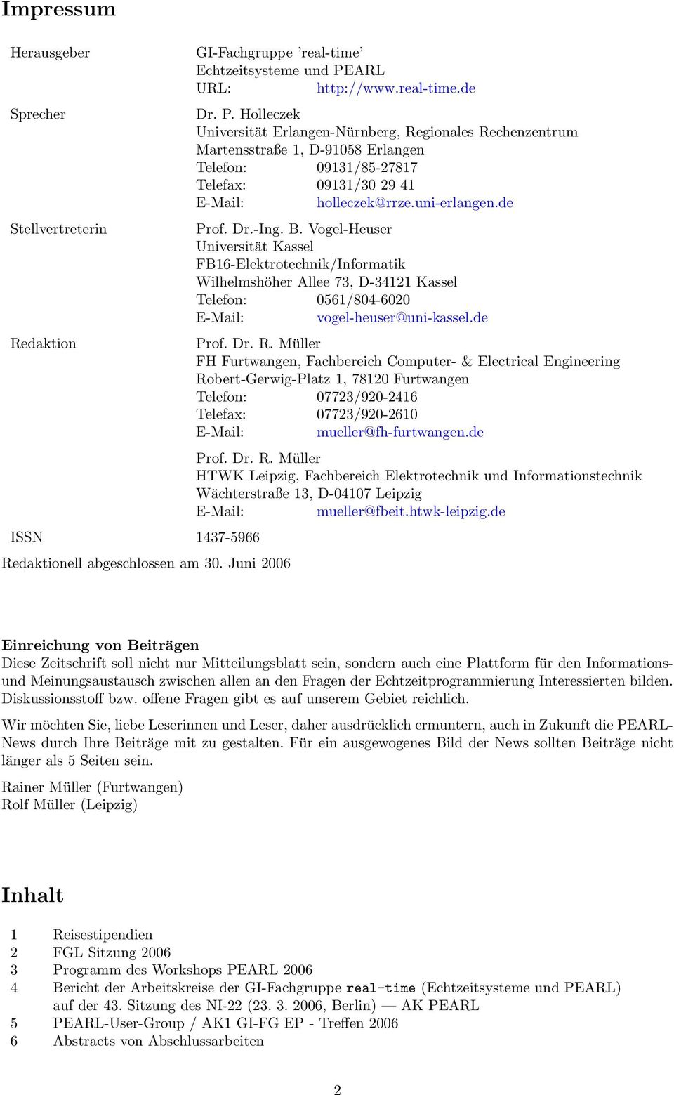 -Ing. B. Vogel-Heuser Universität Kassel FB16-Elektrotechnik/Informatik Wilhelmshöher Allee 73, D-34121 Kassel Telefon: 0561/804-6020 E-Mail: vogel-heuser@uni-kassel.de Prof. Dr. R.
