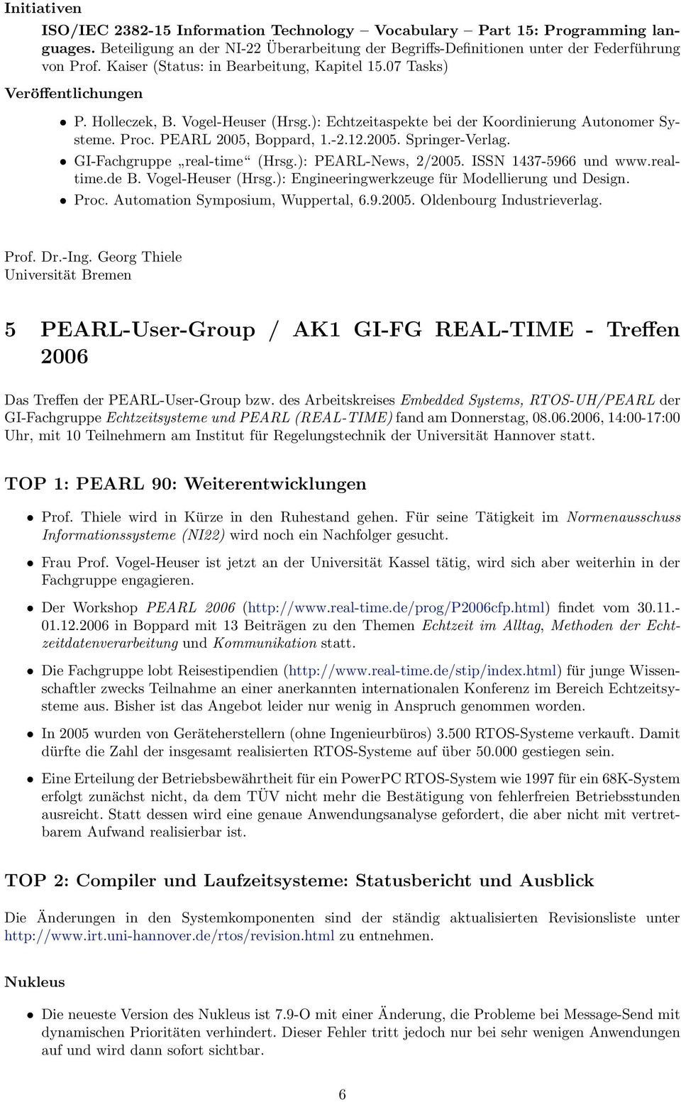 12.2005. Springer-Verlag. GI-Fachgruppe real-time (Hrsg.): PEARL-News, 2/2005. ISSN 1437-5966 und www.realtime.de B. Vogel-Heuser (Hrsg.): Engineeringwerkzeuge für Modellierung und Design. Proc.