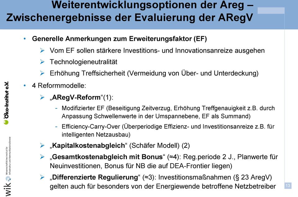 r- und Unterdeckung) 4 Reformmodelle: ARegV-Reform (1): - Modifizierter EF (Beseitigung Zeitverzug, Erhöhung Treffgenauigkeit z.b.