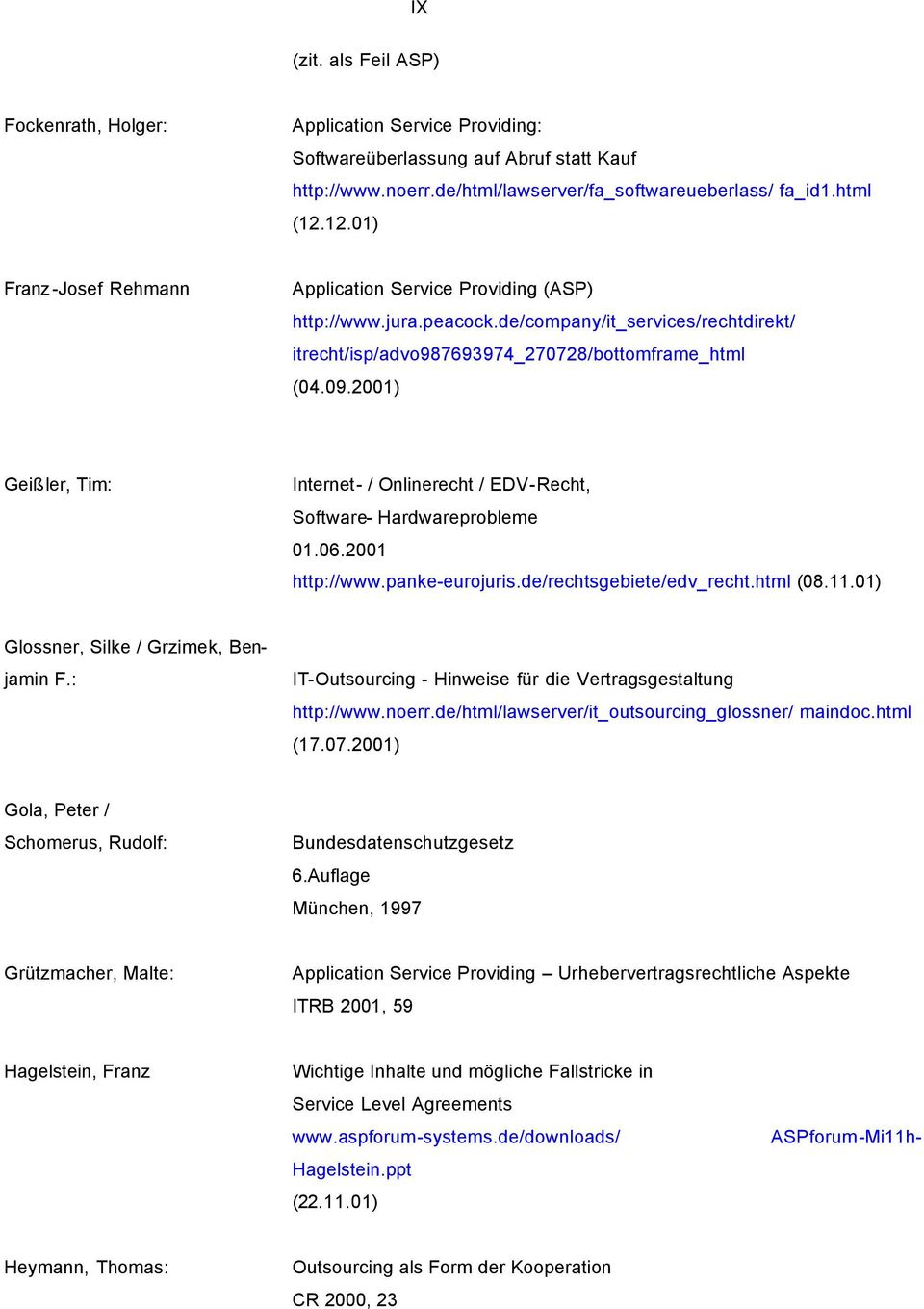 2001) Geißler, Tim: Internet- / Onlinerecht / EDV-Recht, Software- Hardwareprobleme 01.06.2001 http://www.panke-eurojuris.de/rechtsgebiete/edv_recht.html (08.11.