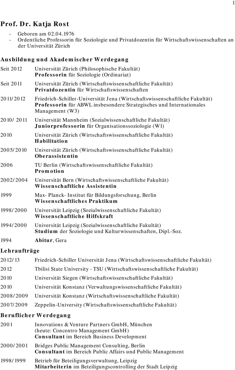 (Philosophische Fakultät) Professorin für Soziologie (Ordinariat) Universität Zürich (Wirtschaftswissenschaftliche Fakultät) Privatdozentin für Wirtschaftswissenschaften 2011/2012