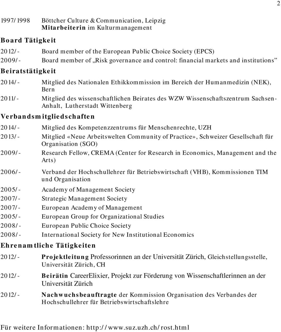 Beirates des WZW Wissenschaftszentrum Sachsen- Anhalt, Lutherstadt Wittenberg Verbandsmitgliedschaften 2014/- Mitglied des Kompetenzzentrums für Menschenrechte, UZH 2013/- Mitglied «Neue