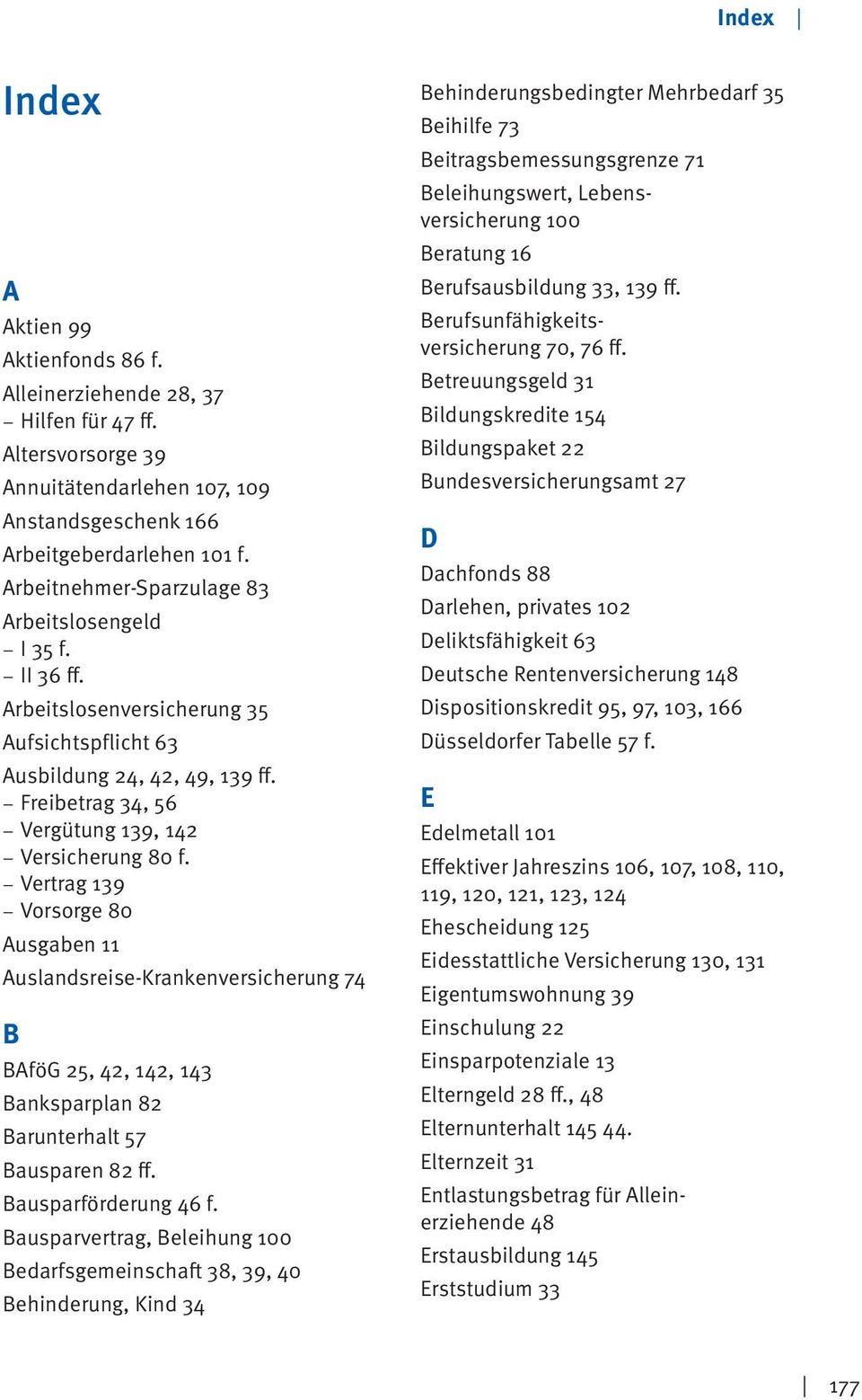 Vertrag 139 Vorsorge 80 Ausgaben 11 Auslandsreise-Krankenversicherung 74 B BAföG 25, 42, 142, 143 Banksparplan 82 Barunterhalt 57 Bausparen 82 ff. Bausparförderung 46 f.