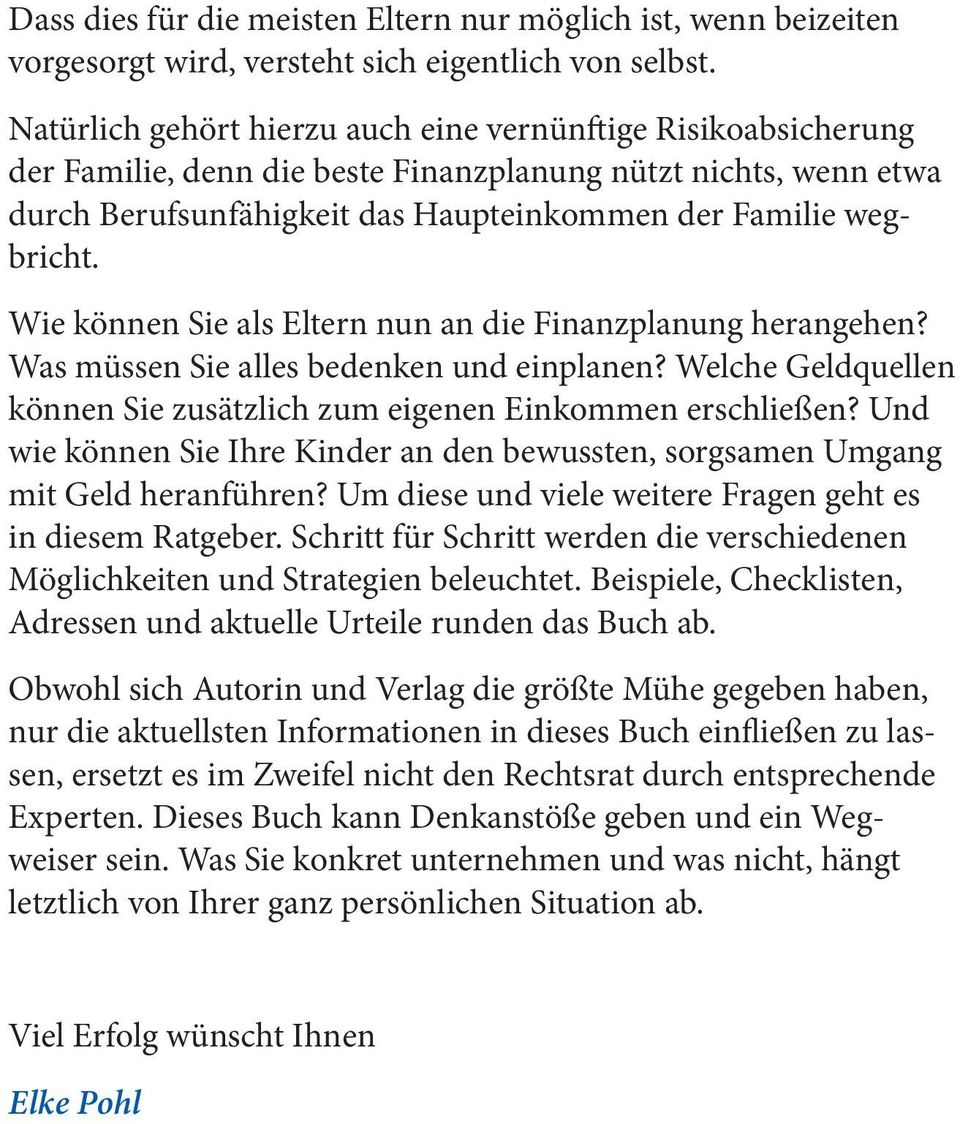 Wie können Sie als Eltern nun an die Finanzplanung herangehen? Was müssen Sie alles bedenken und einplanen? Welche Geldquellen können Sie zusätzlich zum eigenen Einkommen erschließen?